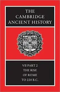 The Cambridge Ancient History Volume 7, Part 2: The Rise of Rome to 220 BC Ed 2