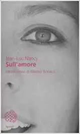 Jean-Luc Nancy - Sull'amore (Repost)