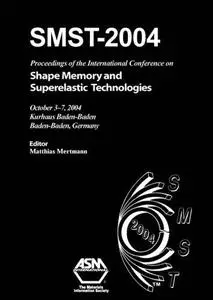 SMST-2004 : proceedings of the International Conference on Shape Memory and Superelastic Technologies, October 3-7, 2004, Kurha