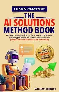 William Leeson - Learn ChatGPT - The AI Solutions Method Book
