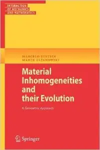 Material Inhomogeneities and their Evolution: A Geometric Approach by Marcelo Epstein