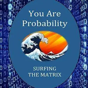 You Are Probability: Surfing the Matrix