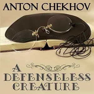 «A Defenseless Creature» by Anton Chekhov