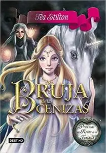 Bruja de las Cenizas: Princesas del Reino de la Fantasía 11 (Tea Stilton) (Spanish Edition)