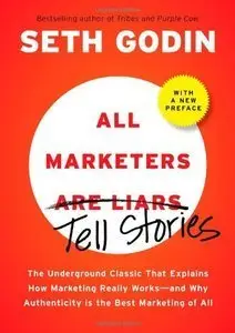 All Marketers are Liars: The Underground Classic That Explains How Marketing Really Works (Repost)