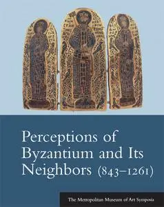 Perceptions of Byzantium and Its Neighbors (843-1261) [Repost]