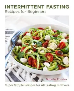 Intermittent Fasting Recipes for Beginners: Super Simple Recipes for All Fasting Intervals (New Shoe Press)