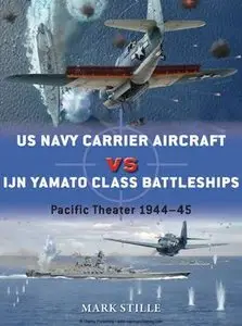 US Navy Carrier Aircraft vs IJN Yamato Class Battleships: Pacific Theater 1944-1945 (Osprey Duel 65)
