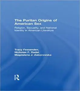 The Puritan Origins of American Sex: Religion, Sexuality, and National Identity in American Literature