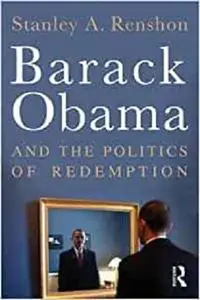 Barack Obama and the Politics of Redemption by Stanley A. Renshon (2011-08-17)