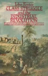 Class Struggle and the Industrial Revolution: Early Industrial Capitalism in Three English Towns