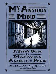 My Anxious Mind: A Teen's Guide to Managing Anxiety and Panic