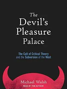 The Devil’s Pleasure Palace: The Cult of Critical Theory and the Subversion of the West [Audiobook]