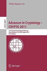 Advances in Cryptology – CRYPTO 2011: 31st Annual Cryptology Conference, Santa Barbara, CA, USA, August 14-18, 2011. Proceeding