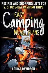 Easy Camping Meal Plans: Recipes and Shopping Lists for 2, 3 or 5-Day Camping Trips (Camp Cooking)