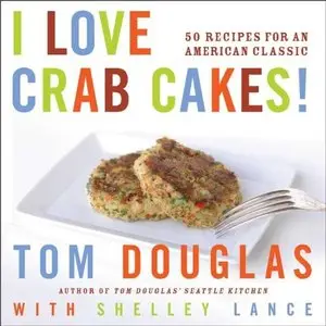 I Love Crab Cakes! 50 Recipes for an American Classic