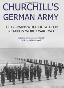 Churchill's German Army: The Germans who Fought for Britain in WW2