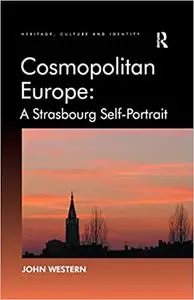 Cosmopolitan Europe: A Strasbourg Self-Portrait: A Strasbourg Self-Portrait