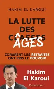 Hakim El Karoui, "La lutte des âges : Comment les retraités ont pris le pouvoir"