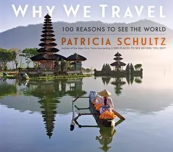 Why We Travel: 100 Reasons to See the World