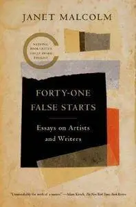 Forty-one False Starts: Essays on Artists and Writers (Repost)