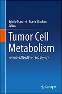 Tumor Cell Metabolism: Pathways, Regulation and Biology (Repost)