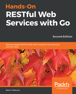 Hands-On RESTful Web Services with Go, 2nd Edition [Repost]