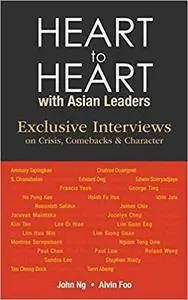 Heart to Heart With Asian Leaders: Exclusive Interviews on Crisis, Comebacks & Character