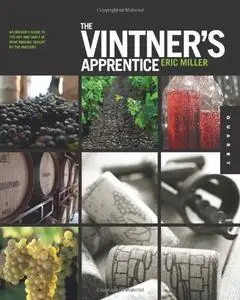 The Vintner's Apprentice: An Insider's Guide to the Art and Craft of Wine Making, Taught