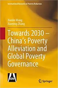 Towards 2030 – China’s Poverty Alleviation and Global Poverty Governance