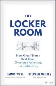 The Locker Room: How Great Teams Heal Hurt, Overcome Adversity, and Build Unity