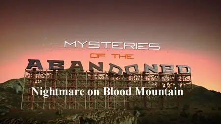 Sci Ch. - Mysteries of the Abandoned Series 3: Nightmare on Blood Mountain (2018)