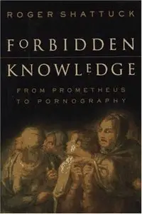 Forbidden Knowledge: From Prometheus To Pornography