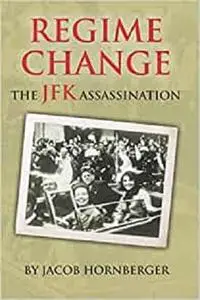 Regime Change: The JFK Assassination