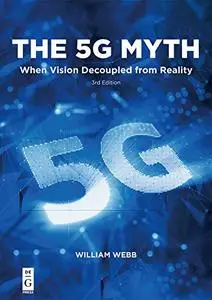 The 5G Myth: When Vision Decoupled from Reality, 3rd Edition