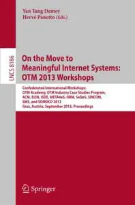 On the Move to Meaningful Internet Systems: OTM 2013 Workshops: Confederated International Workshops: OTM Academy, OTM Industry