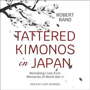 Tattered Kimonos in Japan: Remaking Lives from Memories of World War II [Audiobook]