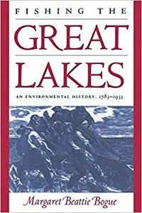 Fishing the Great Lakes:  An Environmental History, 1783-1933