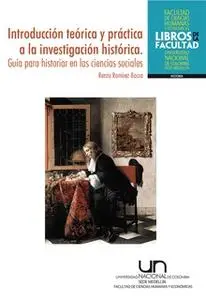 «Introducción teórica y práctica a la investigación histórica. Guía para historiar en las ciencias sociales» by Renzo Ra