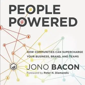 «People Powered: How Communities Can Supercharge Your Business, Brand, and Teams» by Jono Bacon