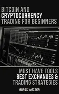 Bitcoin And Cryptocurrency Trading For Beginners: Must Have Tools, Best Exchanges And Trading Strategies