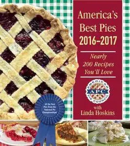 America’s Best Pies 2016–2017: Nearly 200 Recipes You’ll Love