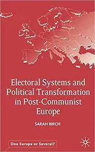 Electoral Systems and Political Transformation in Post-Communist Europe