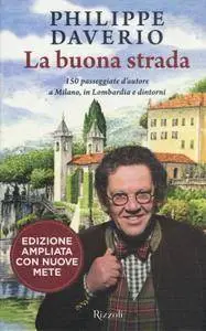 Philippe Daverio - La buona strada. 150 passeggiate d'autore a Milano, in Lombardia e dintorni