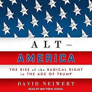 Alt-America: The Rise of the Radical Right in the Age of Trump [Audiobook]