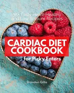 «Cardiac Diet Cookbook for Picky Eaters» by Brandon Gilta