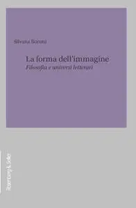 Silvana Borutti - La forma dell’immagine. Filosofia e universi letterari