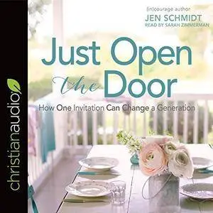 Just Open the Door: How One Invitation Can Change a Generation [Audiobook]