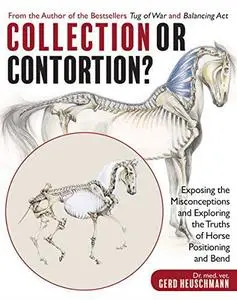 Collection or Contortion?: Exposing the Misconceptions and Exploring the Truths of Horse Positioning and Bend