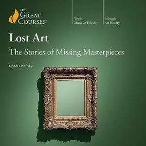 Lost Art: The Stories of Missing Masterpieces [TTC Audio]